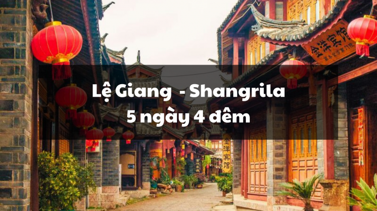 Tour Lệ Giang - Shangrila 5N4Đ (No Shopping)